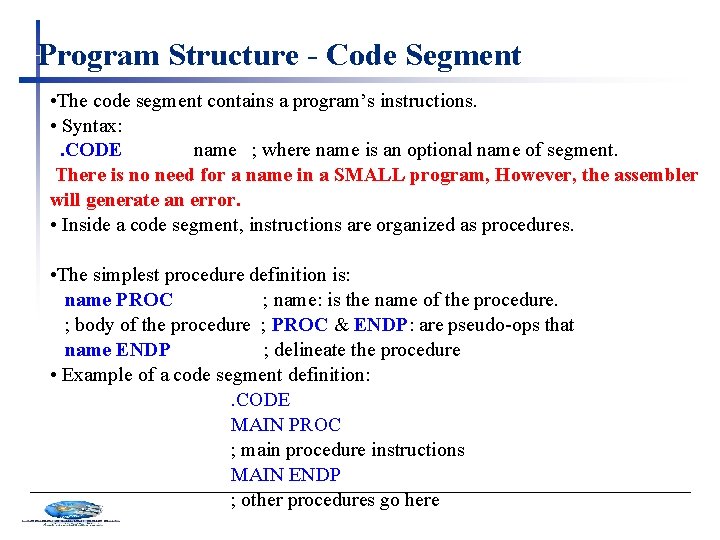 Program Structure - Code Segment • The code segment contains a program’s instructions. •