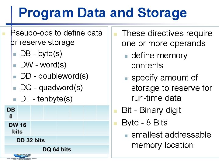 Program Data and Storage n Pseudo-ops to define data or reserve storage n DB