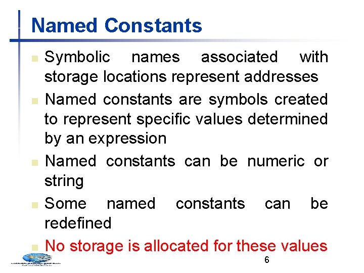 Named Constants n n n Symbolic names associated with storage locations represent addresses Named