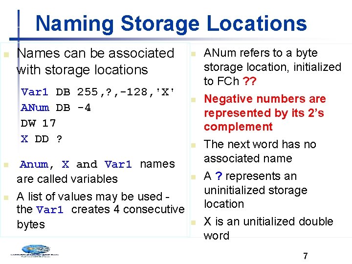 Naming Storage Locations n Names can be associated with storage locations Var 1 DB