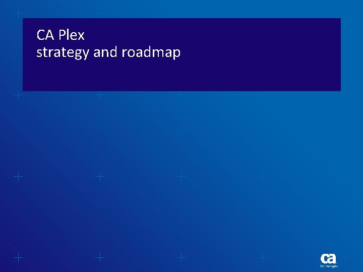 CA Plex strategy and roadmap 