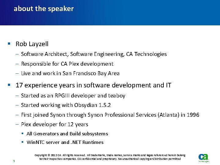 about the speaker § Rob Layzell – Software Architect, Software Engineering, CA Technologies –