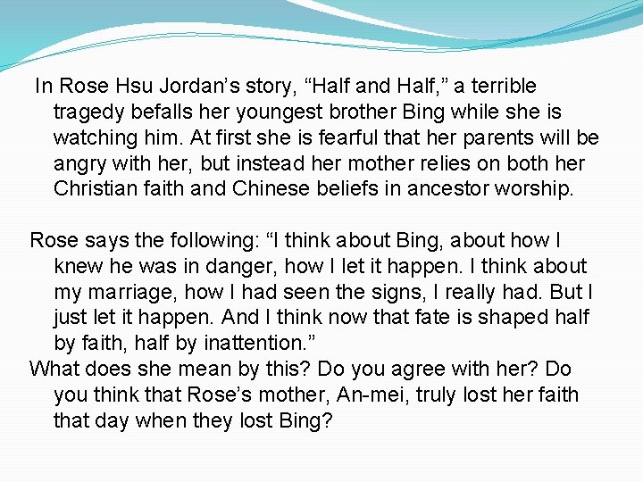  In Rose Hsu Jordan’s story, “Half and Half, ” a terrible tragedy befalls