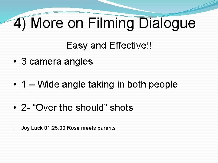 4) More on Filming Dialogue Easy and Effective!! • 3 camera angles • 1