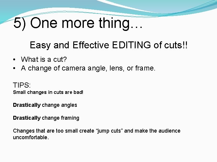 5) One more thing… Easy and Effective EDITING of cuts!! • What is a