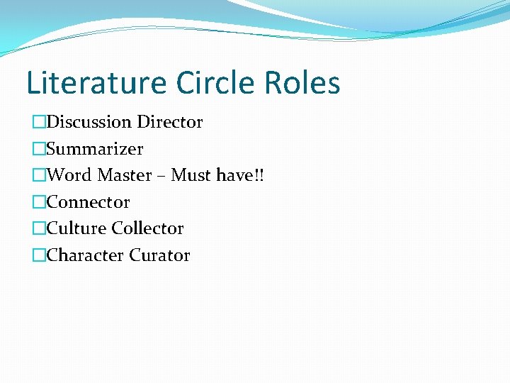 Literature Circle Roles �Discussion Director �Summarizer �Word Master – Must have!! �Connector �Culture Collector