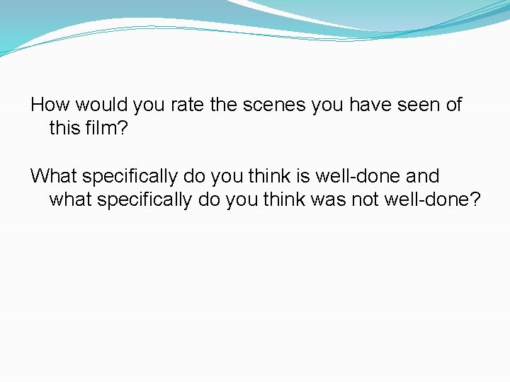 How would you rate the scenes you have seen of this film? What specifically