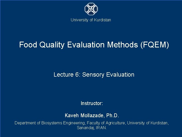 University of Kurdistan Food Quality Evaluation Methods (FQEM) Lecture 6: Sensory Evaluation Instructor: Kaveh