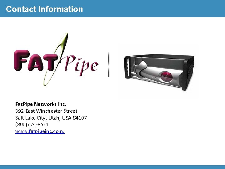 Contact Information Fat. Pipe Networks Inc. 392 East Winchester Street Salt Lake City, Utah,