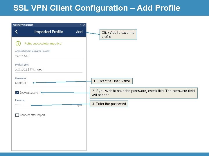 SSL VPN Client Configuration – Add Profile Click Add to save the profile 1.