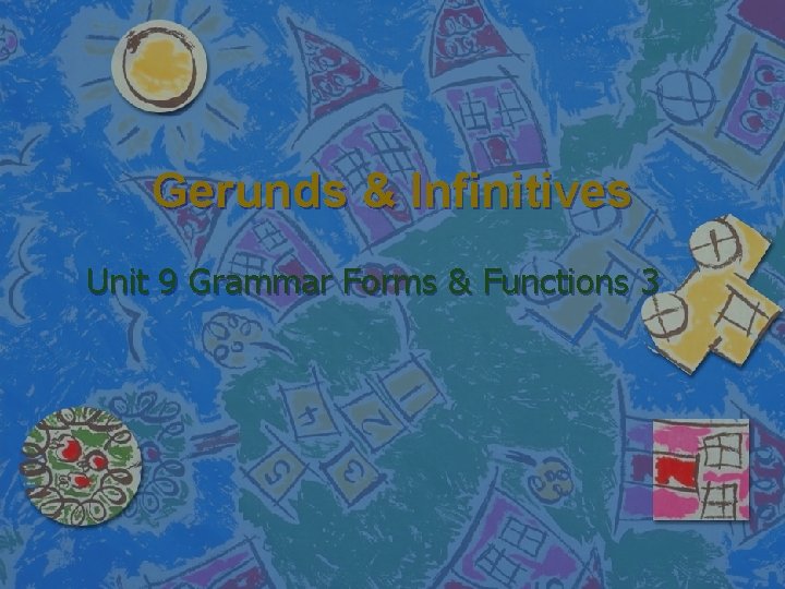 Gerunds & Infinitives Unit 9 Grammar Forms & Functions 3 