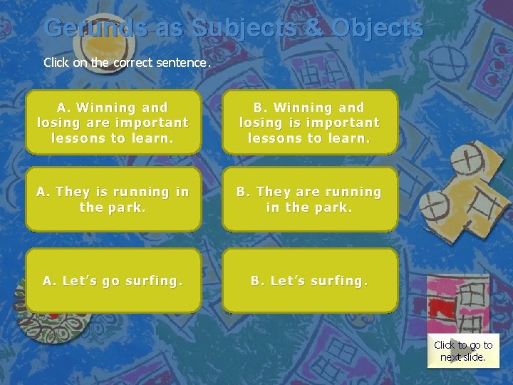 Gerunds as Subjects & Objects Click on the correct sentence. Correct. Two or more