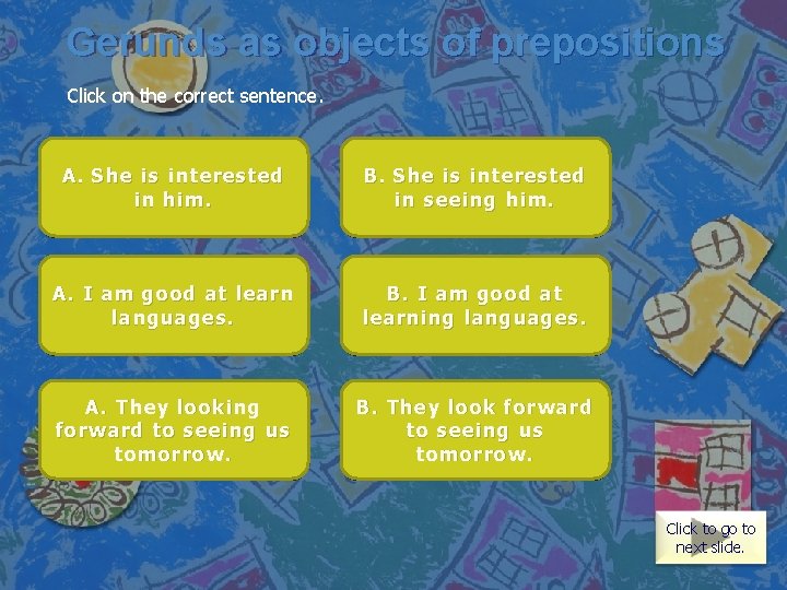 Gerunds as objects of prepositions Click on the correct sentence. Both are correct. You