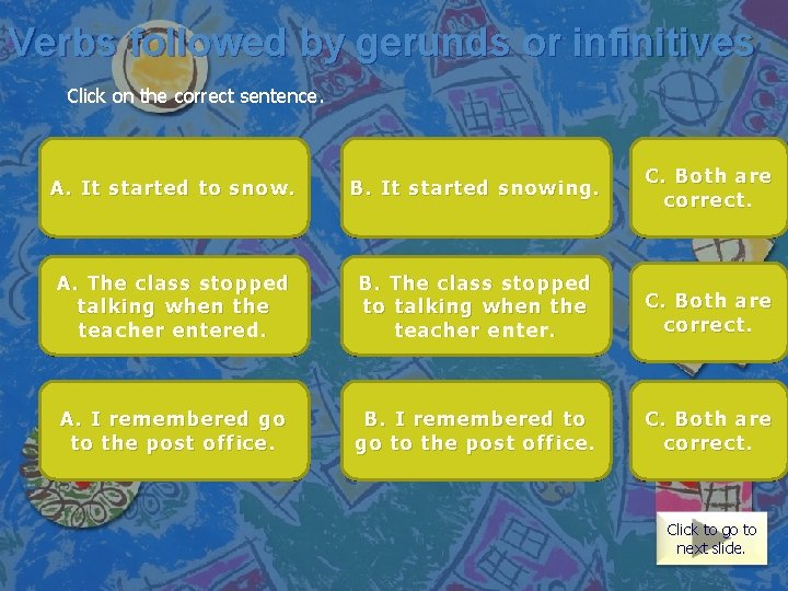 Verbs followed by gerunds or infinitives Click on the correct sentence. Both are correct.