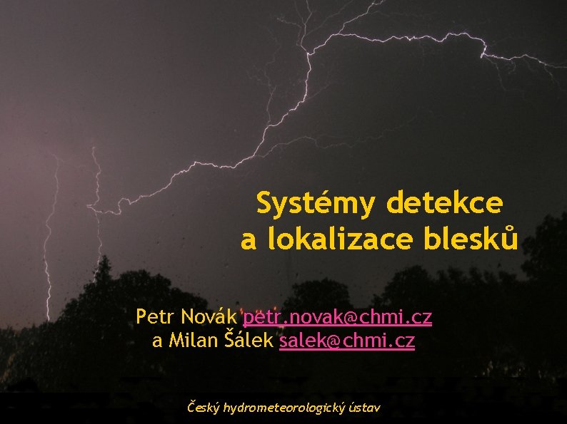 Systémy detekce a lokalizace blesků Petr Novák petr. novak@chmi. cz a Milan Šálek salek@chmi.