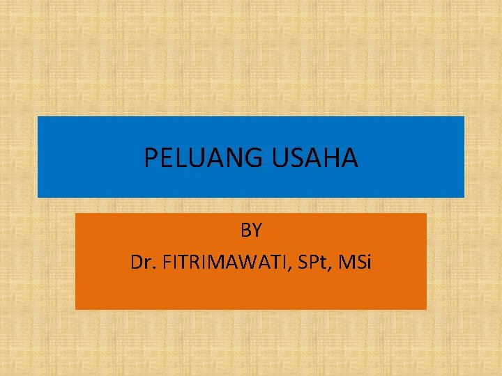PELUANG USAHA BY Dr. FITRIMAWATI, SPt, MSi 