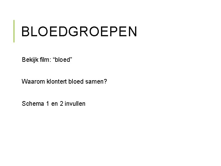 BLOEDGROEPEN Bekijk film: “bloed” Waarom klontert bloed samen? Schema 1 en 2 invullen 