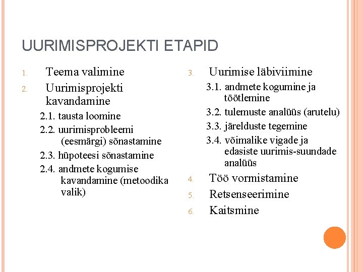 UURIMISPROJEKTI ETAPID 1. 2. Teema valimine Uurimisprojekti kavandamine 2. 1. tausta loomine 2. 2.