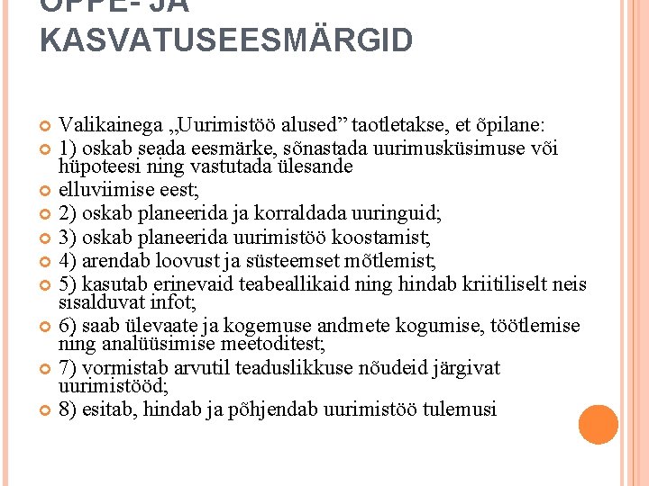 ÕPPE- JA KASVATUSEESMÄRGID Valikainega „Uurimistöö alused” taotletakse, et õpilane: 1) oskab seada eesmärke, sõnastada