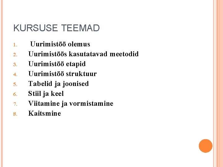 KURSUSE TEEMAD 1. 2. 3. 4. 5. 6. 7. 8. Uurimistöö olemus Uurimistöös kasutatavad