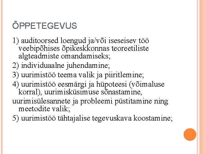 ÕPPETEGEVUS 1) auditoorsed loengud ja/või iseseisev töö veebipõhises õpikeskkonnas teoreetiliste algteadmiste omandamiseks; 2) individuaalne