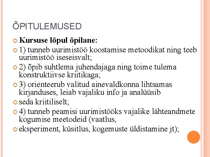 ÕPITULEMUSED Kursuse lõpul õpilane: 1) tunneb uurimistöö koostamise metoodikat ning teeb uurimistöö iseseisvalt; 2)