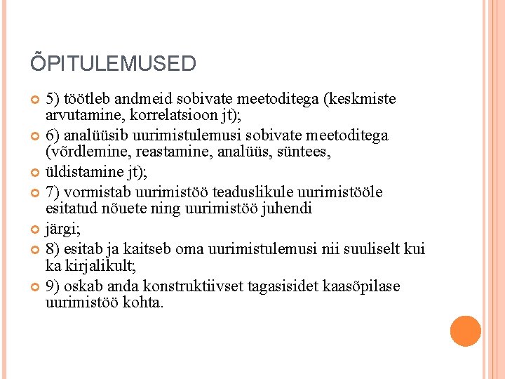 ÕPITULEMUSED 5) töötleb andmeid sobivate meetoditega (keskmiste arvutamine, korrelatsioon jt); 6) analüüsib uurimistulemusi sobivate