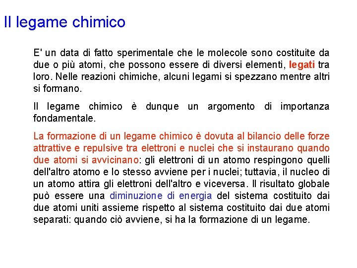 Il legame chimico E' un data di fatto sperimentale che le molecole sono costituite