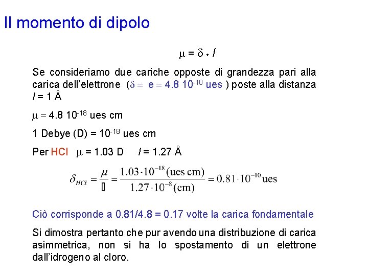 Il momento di dipolo m=d l Se consideriamo due cariche opposte di grandezza pari