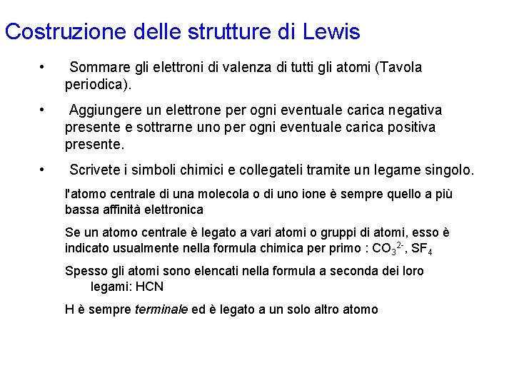 Costruzione delle strutture di Lewis • Sommare gli elettroni di valenza di tutti gli