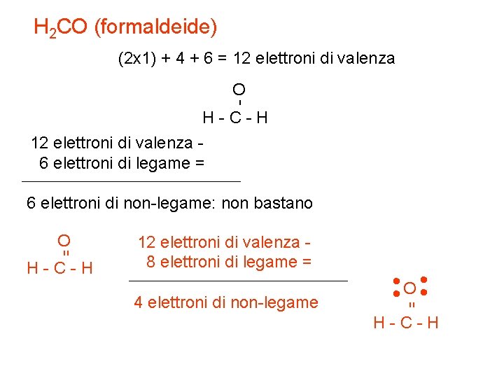 H 2 CO (formaldeide) (2 x 1) + 4 + 6 = 12 elettroni