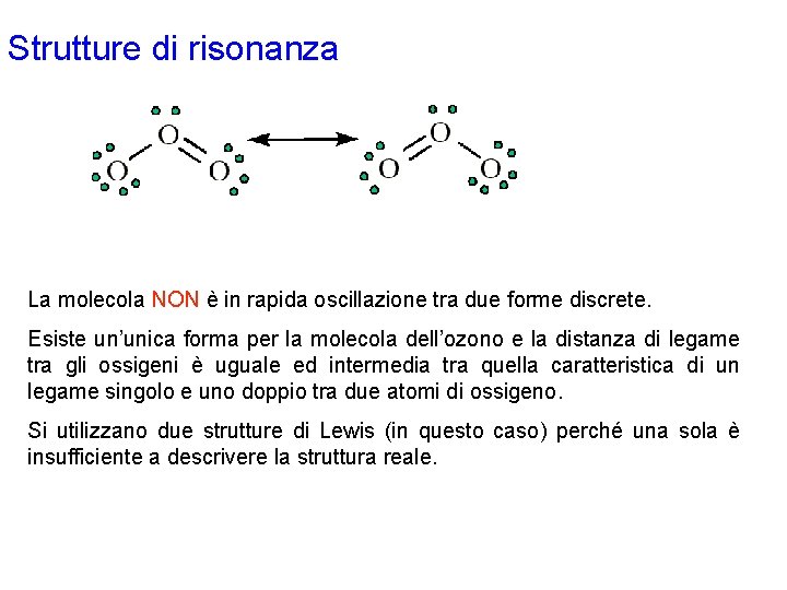 Strutture di risonanza La molecola NON è in rapida oscillazione tra due forme discrete.