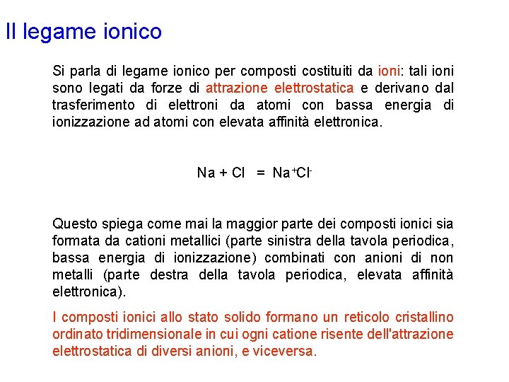 Il legame ionico Si parla di legame ionico per composti costituiti da ioni: tali