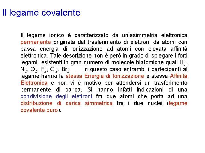 Il legame covalente Il legame ionico è caratterizzato da un’asimmetria elettronica permanente originata dal