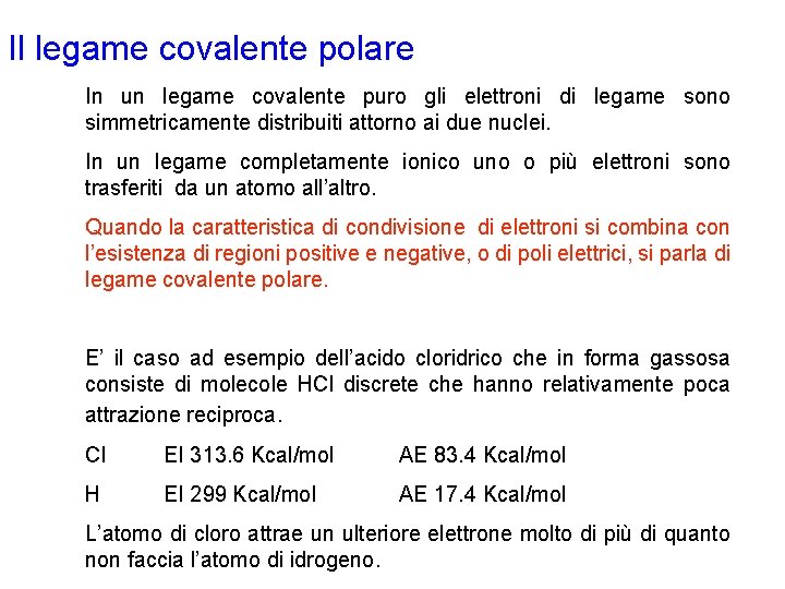 Il legame covalente polare In un legame covalente puro gli elettroni di legame sono