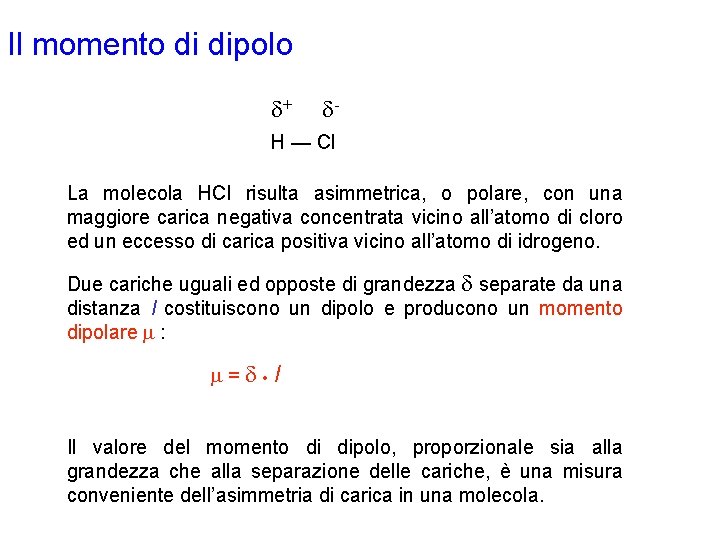Il momento di dipolo d+ d- H — Cl La molecola HCl risulta asimmetrica,