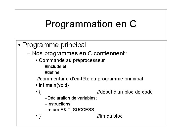 Programmation en C • Programme principal – Nos programmes en C contiennent : •