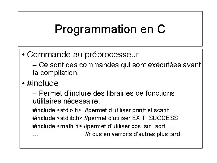 Programmation en C • Commande au préprocesseur – Ce sont des commandes qui sont