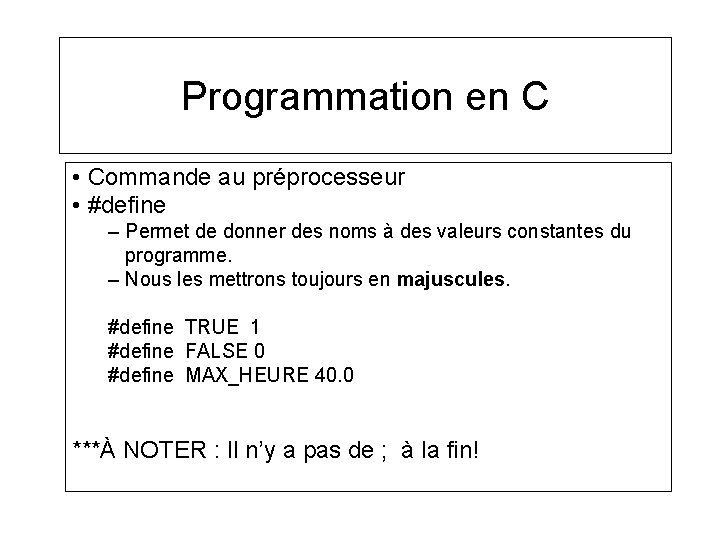 Programmation en C • Commande au préprocesseur • #define – Permet de donner des