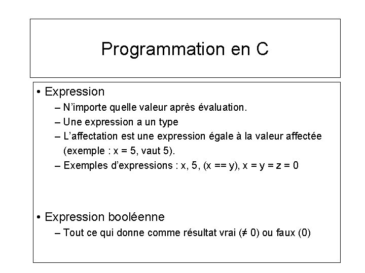 Programmation en C • Expression – N’importe quelle valeur après évaluation. – Une expression