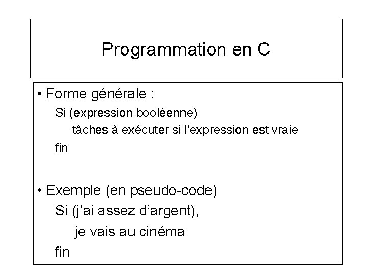 Programmation en C • Forme générale : Si (expression booléenne) tâches à exécuter si