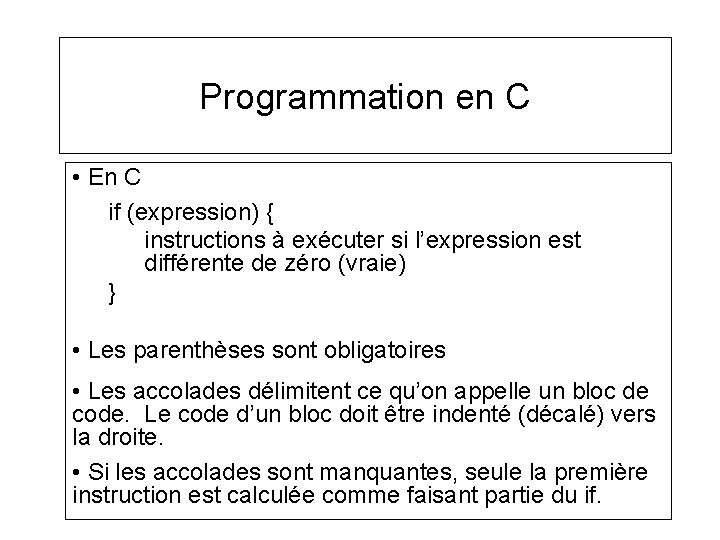 Programmation en C • En C if (expression) { instructions à exécuter si l’expression