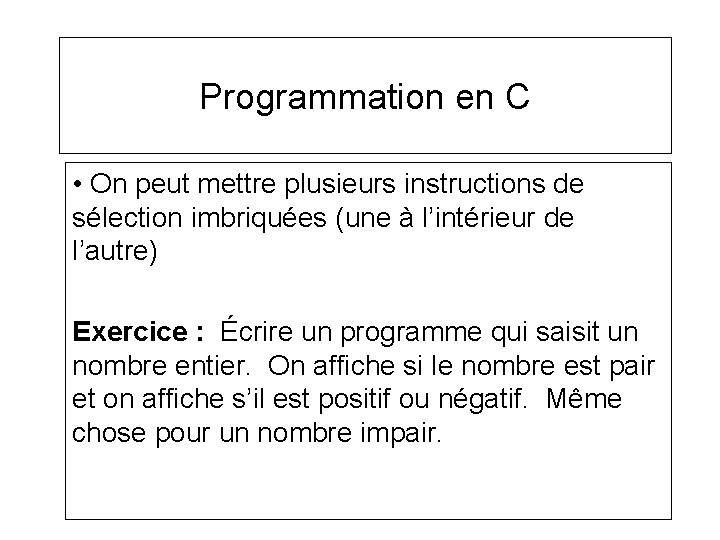 Programmation en C • On peut mettre plusieurs instructions de sélection imbriquées (une à