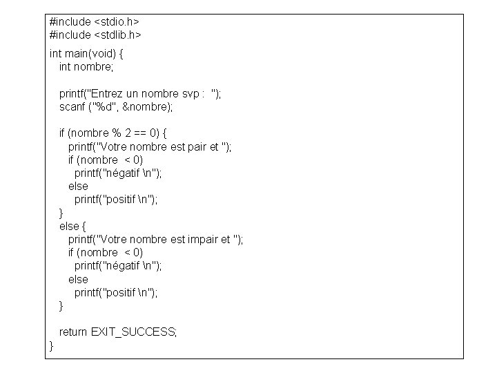 #include <stdio. h> #include <stdlib. h> int main(void) { int nombre; printf("Entrez un nombre