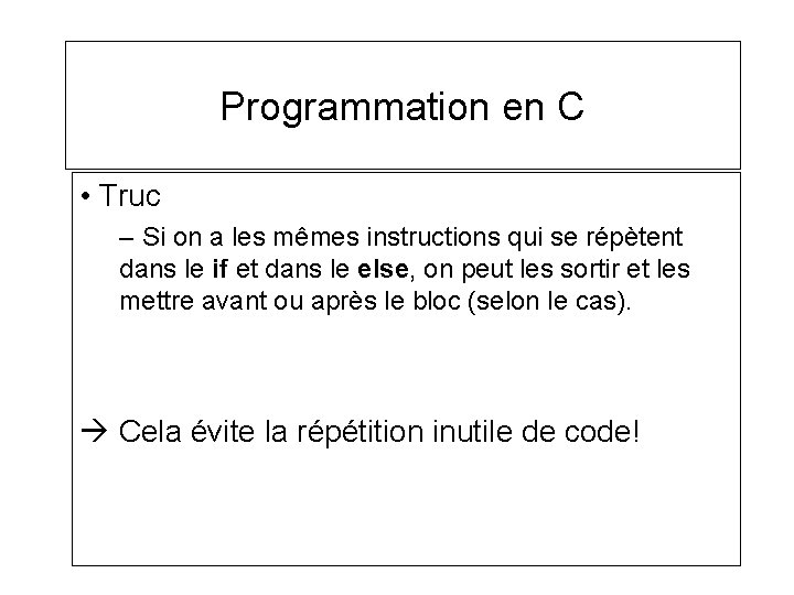 Programmation en C • Truc – Si on a les mêmes instructions qui se