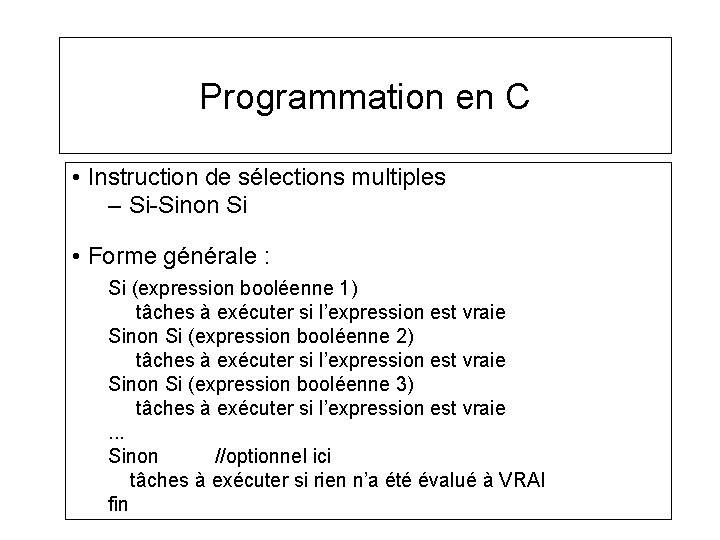 Programmation en C • Instruction de sélections multiples – Si-Sinon Si • Forme générale