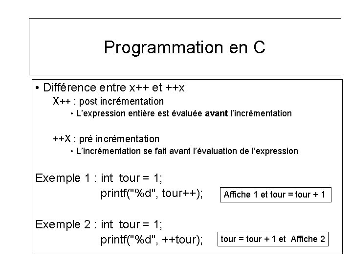 Programmation en C • Différence entre x++ et ++x X++ : post incrémentation •