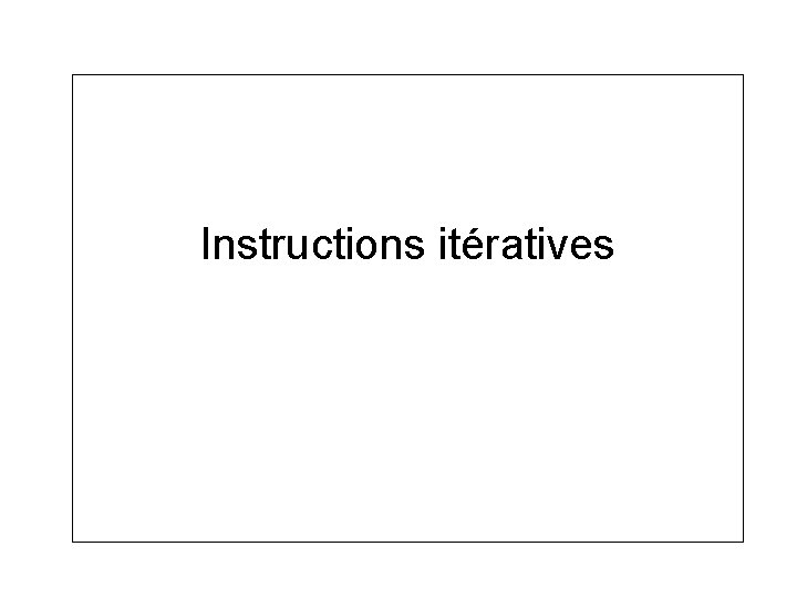 Instructions itératives 