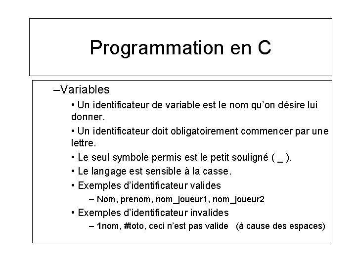 Programmation en C –Variables • Un identificateur de variable est le nom qu’on désire