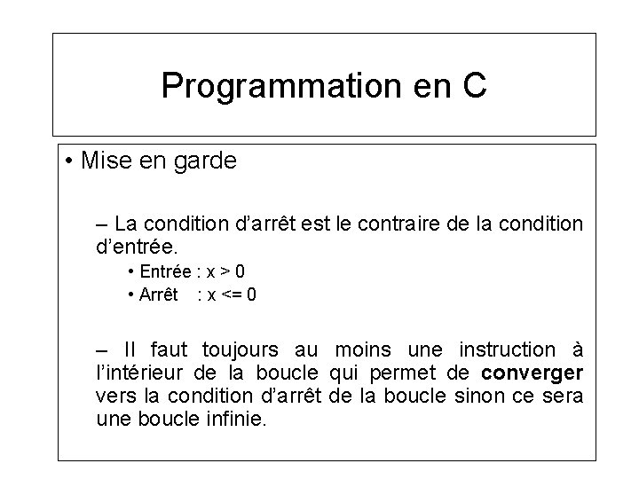 Programmation en C • Mise en garde – La condition d’arrêt est le contraire